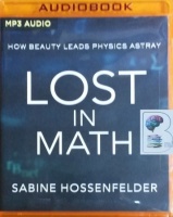 Lost in Math - How Beauty Leads Physics Astray written by Sabine Hossenfelder performed by Laura Jennings on MP3 CD (Unabridged)